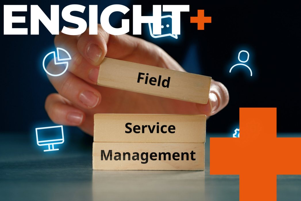 EnSight Plus Blog: Three Must Haves in Your Next Field Service Management Software Solution